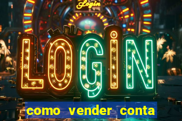 como vender conta de jogos