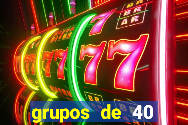 grupos de 40 dezenas da quina