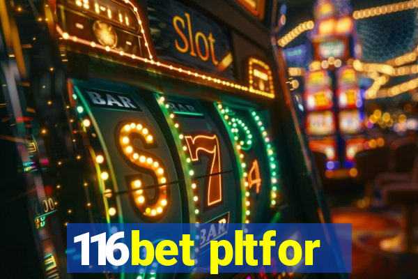 116bet pltfor