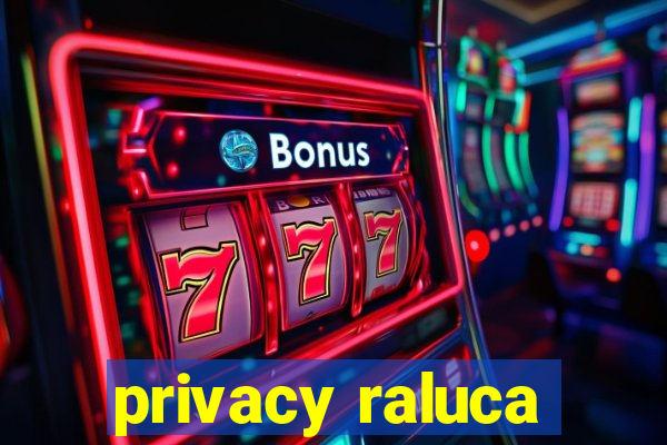 privacy raluca