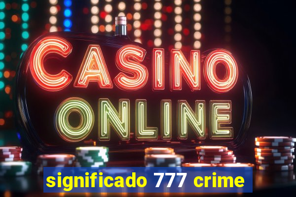 significado 777 crime