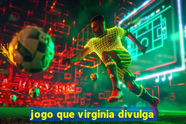 jogo que virginia divulga