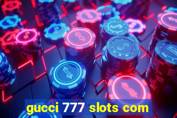 gucci 777 slots com