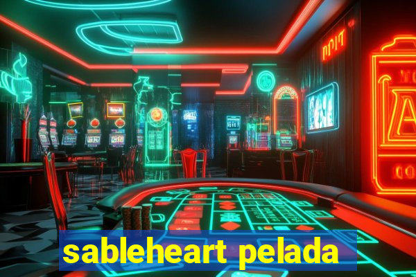 sableheart pelada