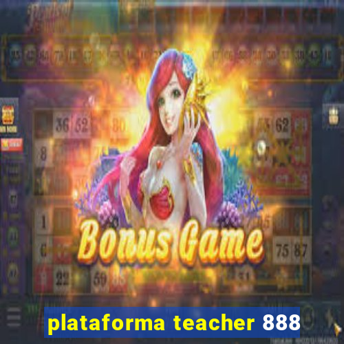 plataforma teacher 888