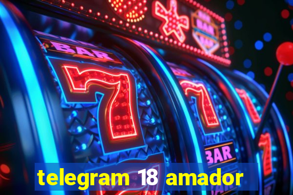 telegram 18 amador