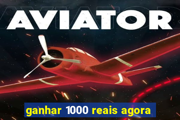 ganhar 1000 reais agora