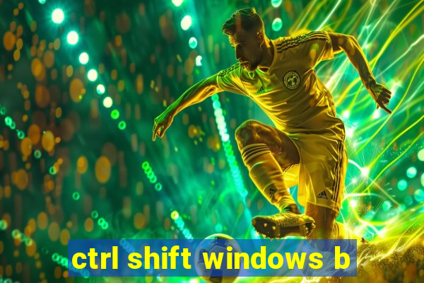 ctrl shift windows b