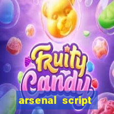 arsenal script pastebin 2022