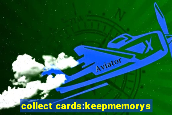 collect cards:keepmemorys