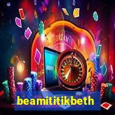 beamititikbeth