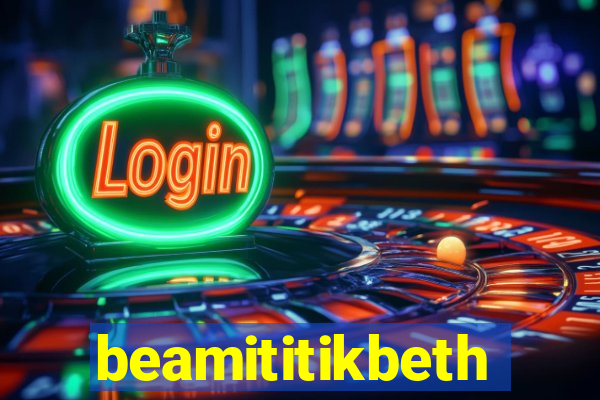 beamititikbeth