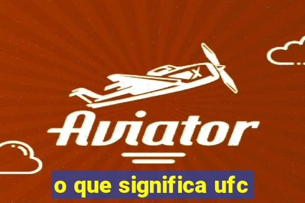 o que significa ufc