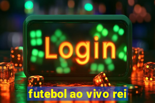 futebol ao vivo rei