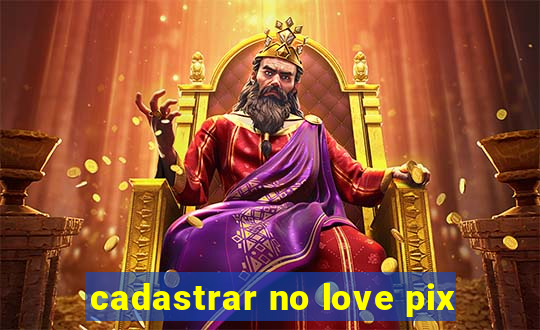 cadastrar no love pix