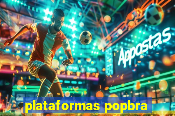 plataformas popbra