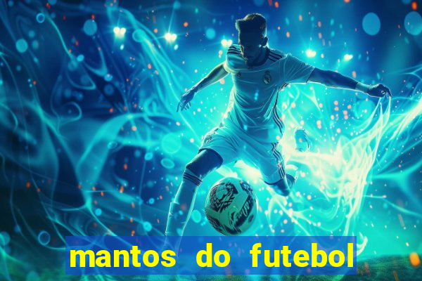 mantos do futebol jogos de hoje