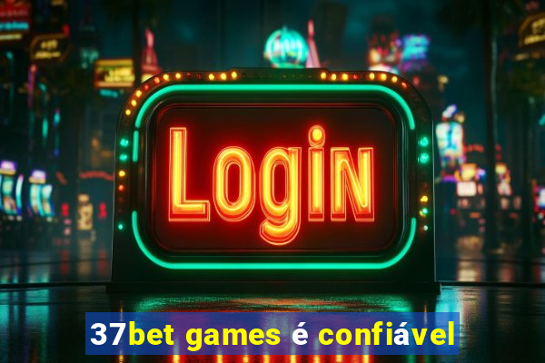 37bet games é confiável