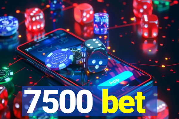 7500 bet