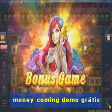 money coming demo grátis