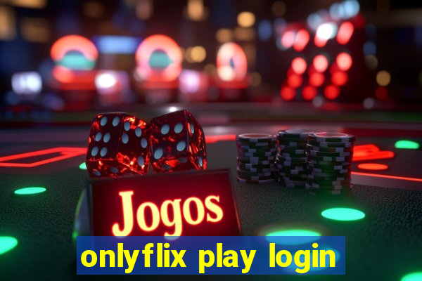 onlyflix play login