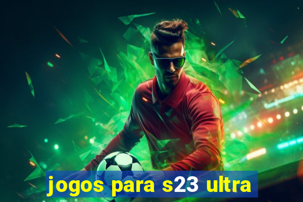 jogos para s23 ultra