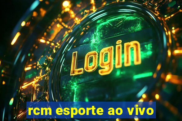 rcm esporte ao vivo