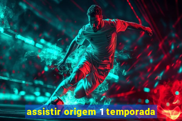 assistir origem 1 temporada