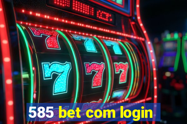 585 bet com login