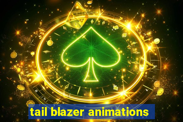 tail blazer animations