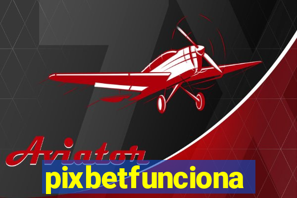 pixbetfunciona