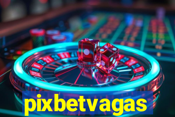 pixbetvagas